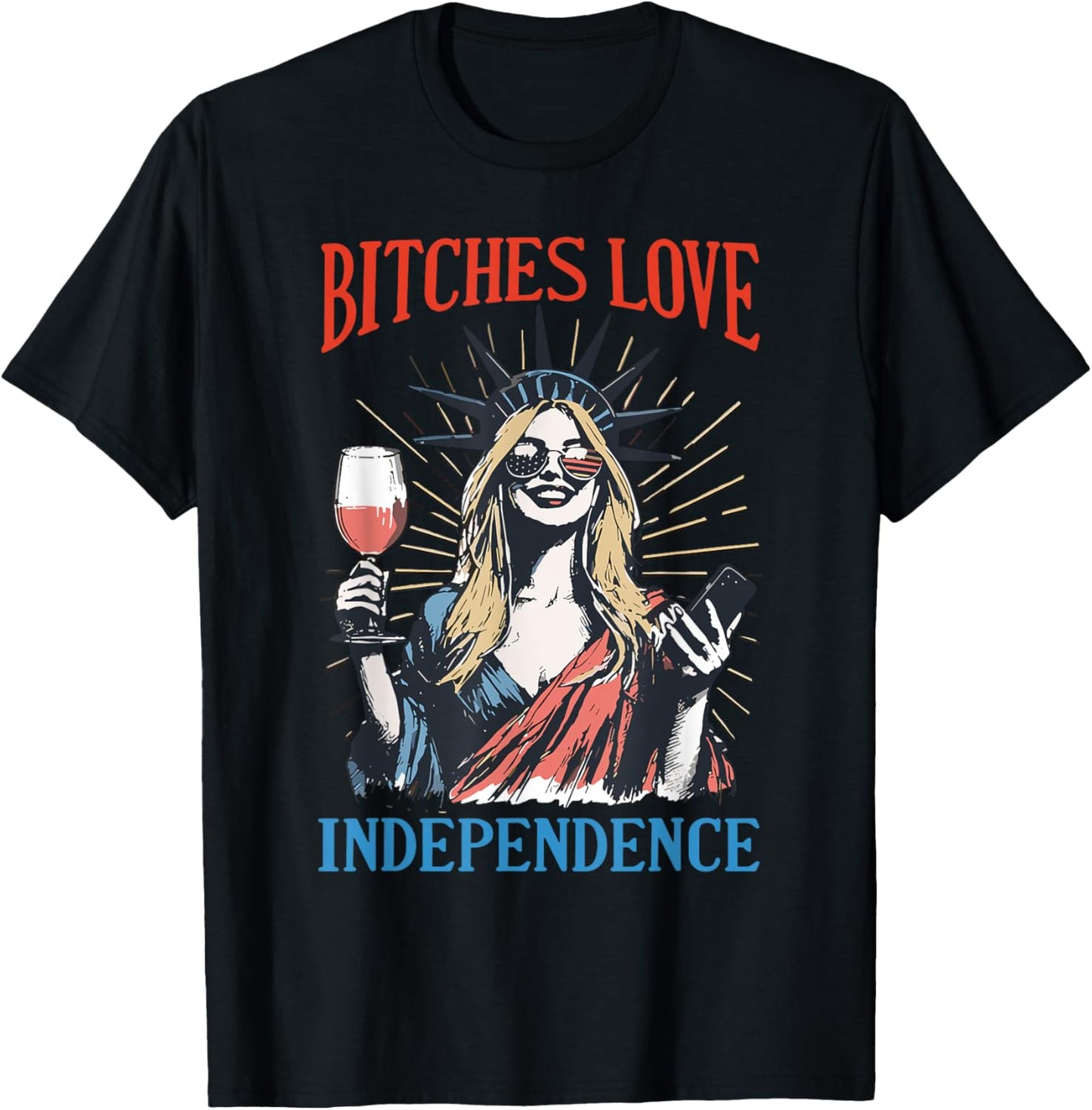 Bitches Love Independence Funny 4th Of July Patriotic Womens T-shirt