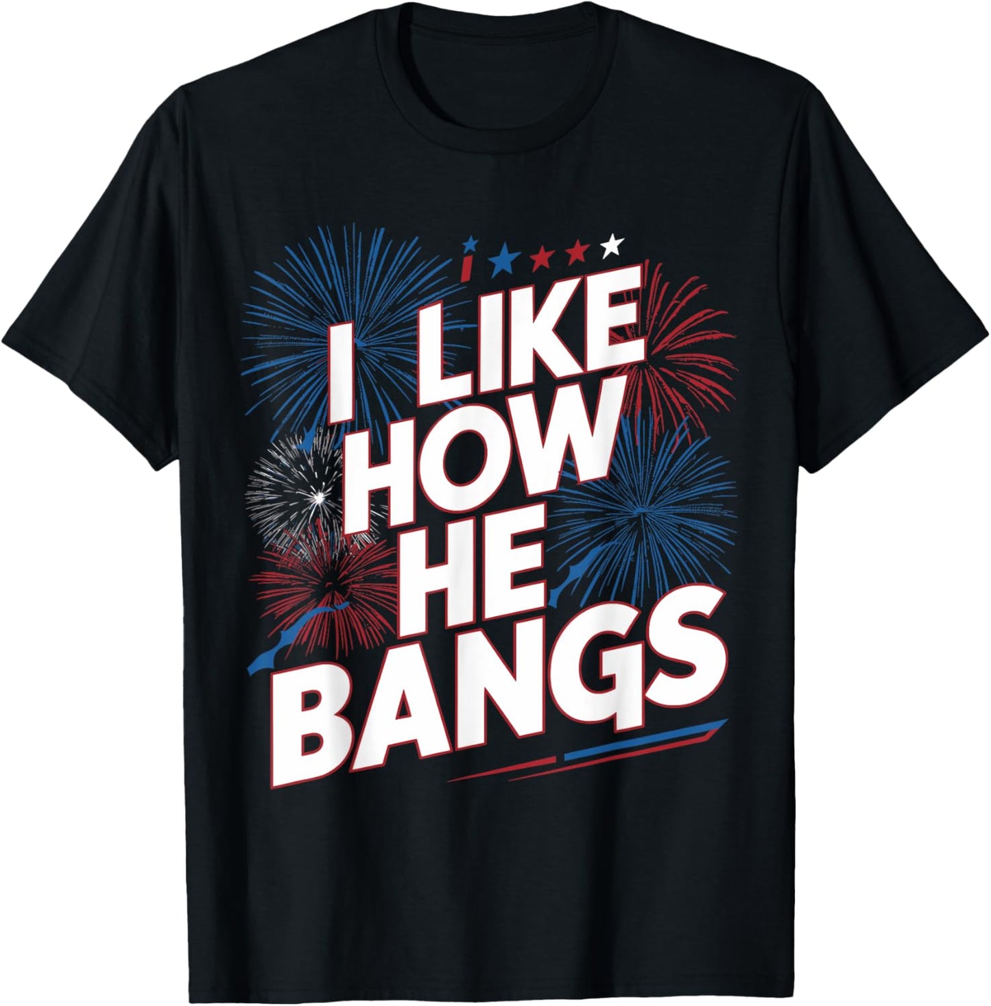 I Like How He Bangs July 4th Couple, I Like How She Explodes T-Shirt