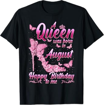 Womens August Is My Birthday Queen The Whole Month Girl T-Shirt