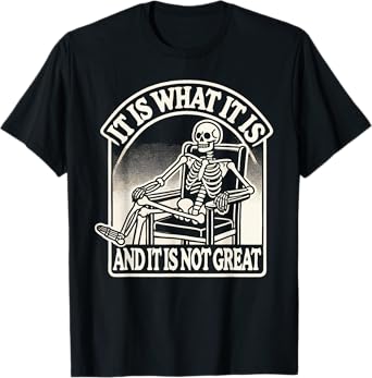 It Is What It Is And Its Not Great Skeleton Halloween T-Shirt