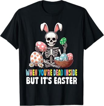 Skeleton Bunny Eggs When You're Dead Inside But It's Easter T-Shirt