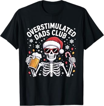Overstimulated Dads Club Funny Skeleton Christmas Design T-Shirt