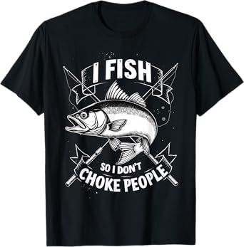 I Fish So I Don't Choke People Fishing Tee Fisherman Funny T-Shirt