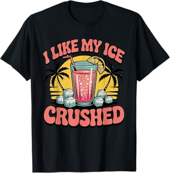 I Like My Ice Crushed, Funny Summer Ice Lover Drink Design T-Shirt