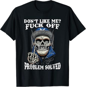 Don't Like Me Fck Off Problem Solved Skull Funny Sarcastic T-Shirt