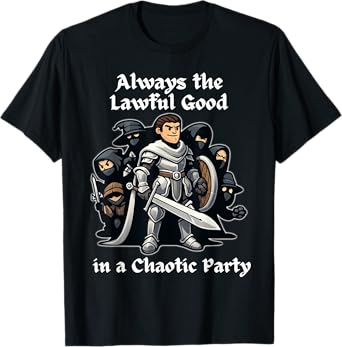 Always the Lawful Good in a Chaotic Party Paladin T-Shirt