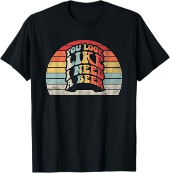 You Look Like I Need A Beer Retro T-Shirt