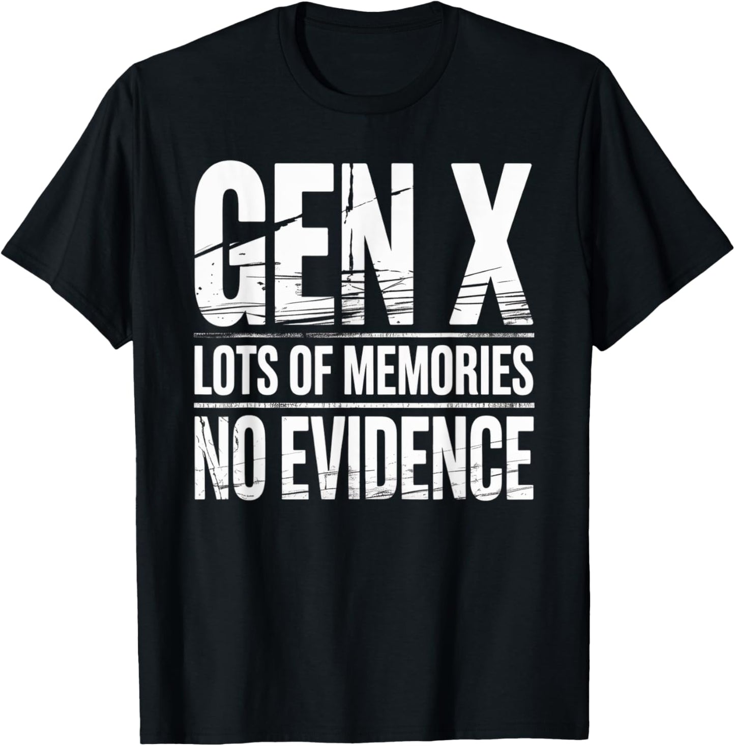 Gen X Lots Of Memories No Evidence Funny Humor Adult Friend T-Shirt
