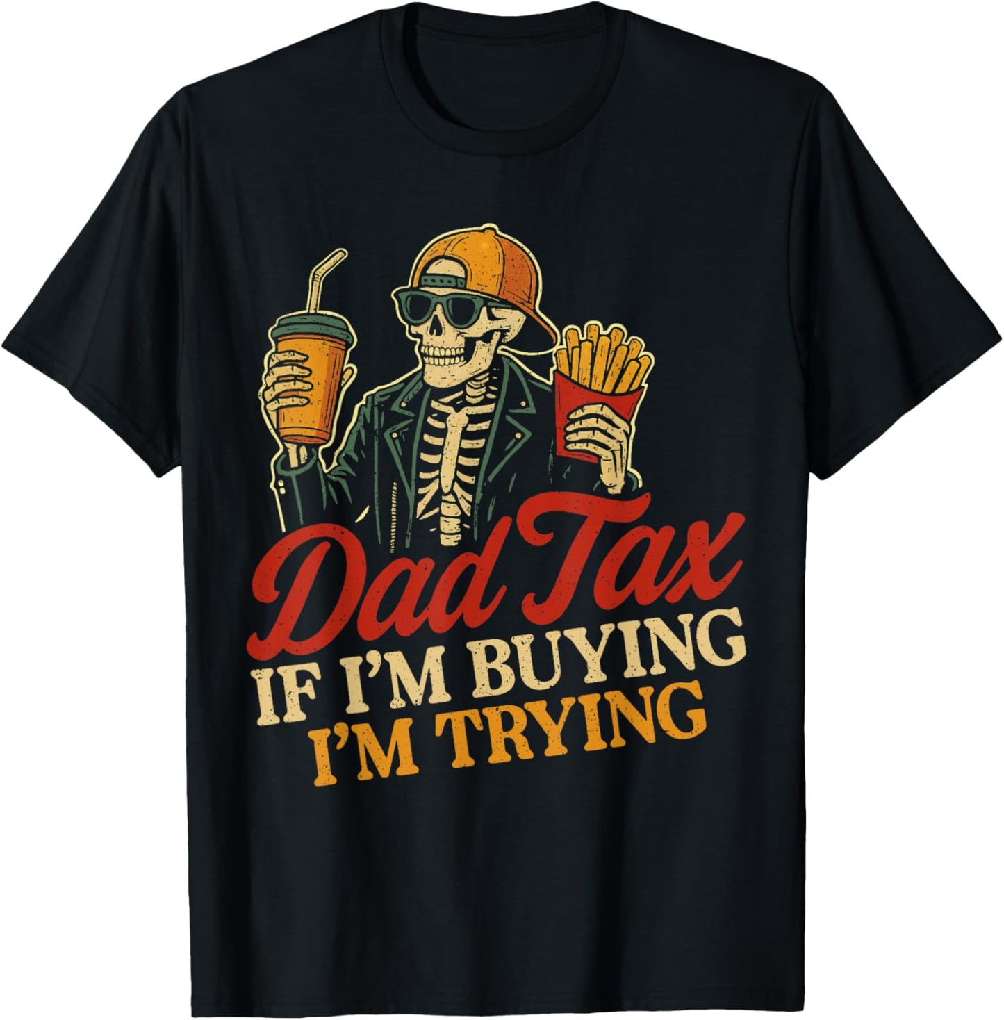 Dad Tax If Im Buying Im Trying Skeleton Dad Tax Buying Tryin T-shirt