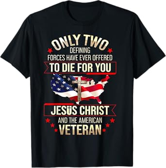 Only Two Defining Forces Have Ever Offered To Die For You T-Shirt