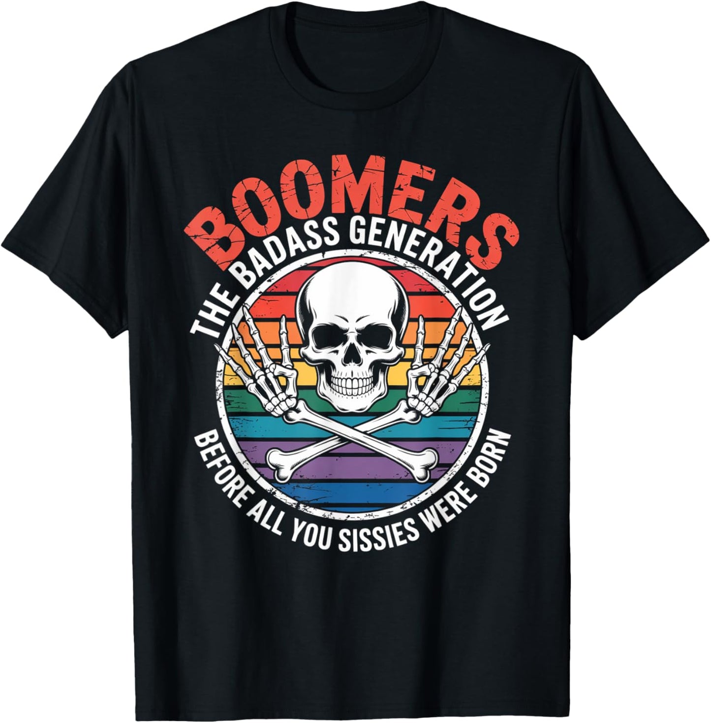 Boomers Generation Before All You Sissie Were Born T-Shirt