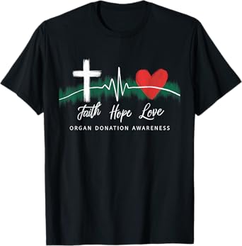 Faith Hope Love Organ Donation Awareness Green Ribbon T-Shirt