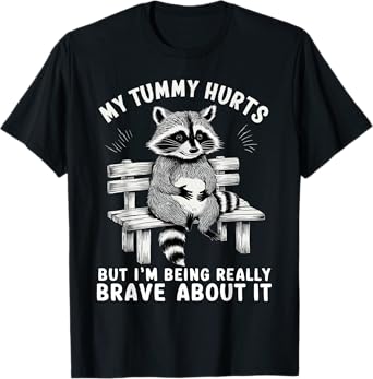 My Tummy Hurts But I'm Being Brave About It T-Shirt