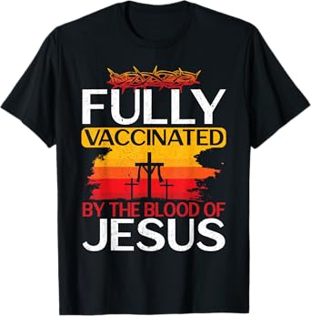 Fully Vaccinated By The Blood Of Jesus Gift for a For Jesus T-Shirt
