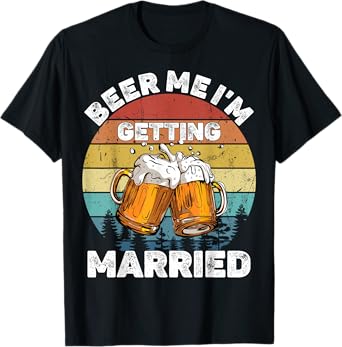 Beer Me I'm Getting Married T-Shirt