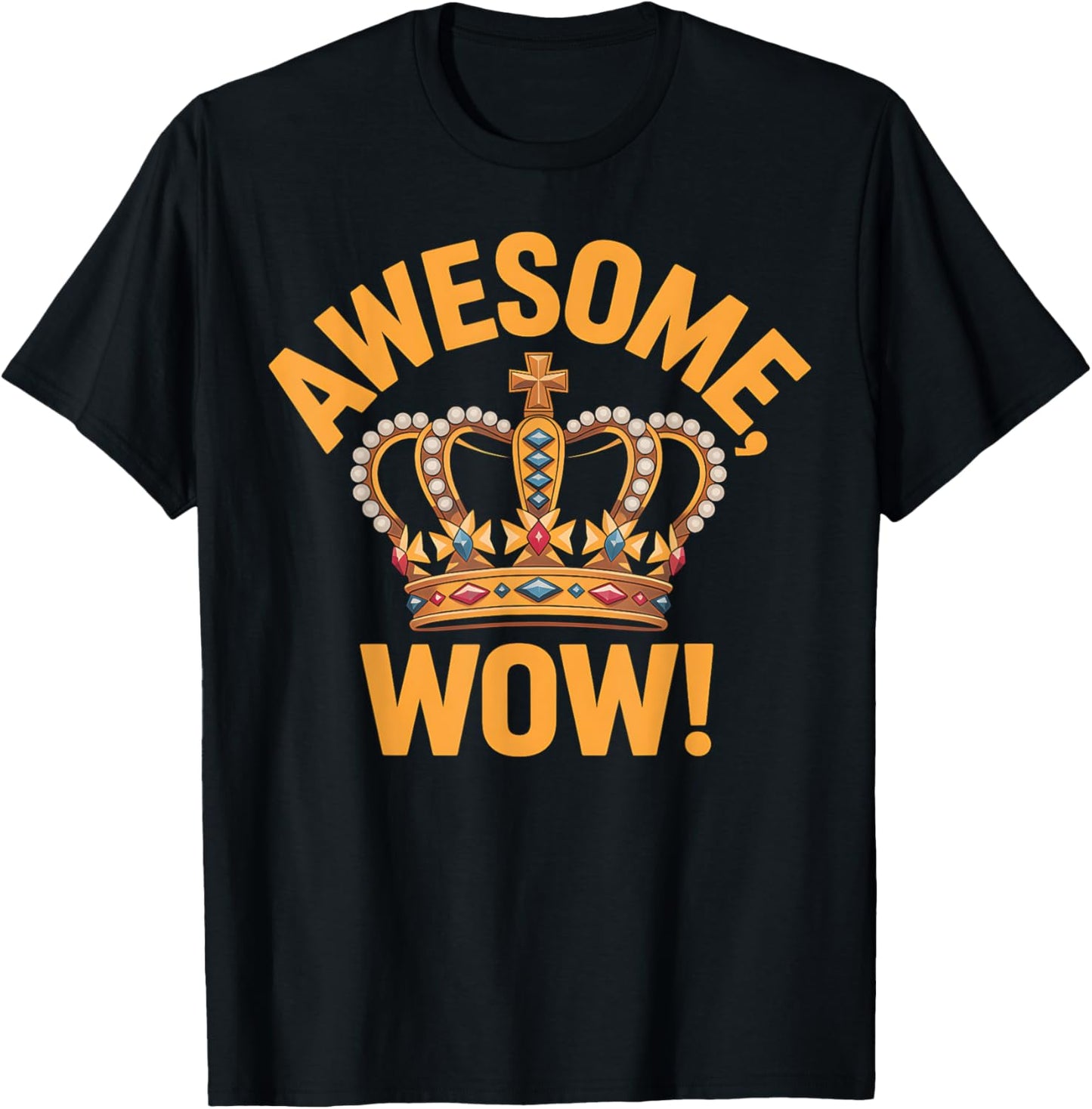Awesome Wow Crown Princess Queen Gift T-Shirt