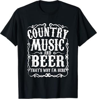 Country Music And Beer Thats Why Im Here Concert Show T-Shirt