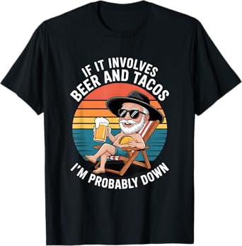 If It Involves Beer and Tacos I'm Probably Down T-Shirt