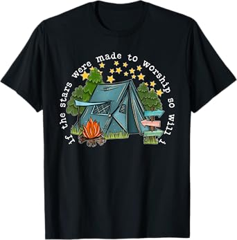 If The Stars Were Made To Worship So Will I Camping T-Shirt