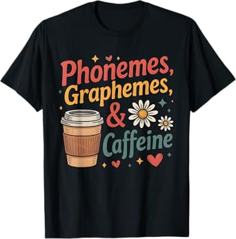 Phonemes Graphemes and Caffeine Funny Reading Back to School T-Shirt