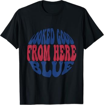 Looked Good From Here Blue Vintage Design Sarcastic Saying T-Shirt