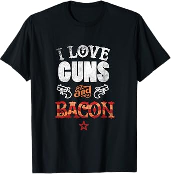 I Love Guns And Bacon T-Shirt Gun Lover Tee Freedom USA T-Shirt