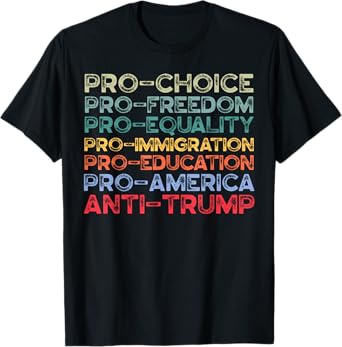 Pro-America Pro-Freedom Pro-choice Pro-Equality Anti-Trump T-Shirt