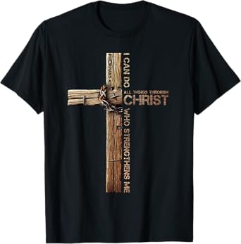 I Can Do All Things Through Christ, Cross Jesus Christian T-Shirt