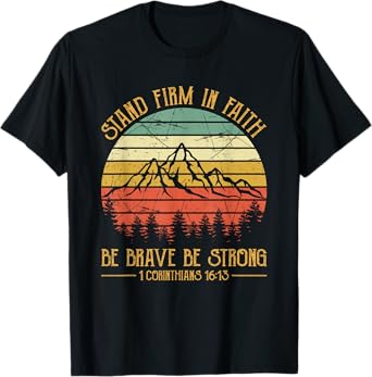Stand Firm In The Faith Be Brave Be Strong Tshirt Christian T-Shirt