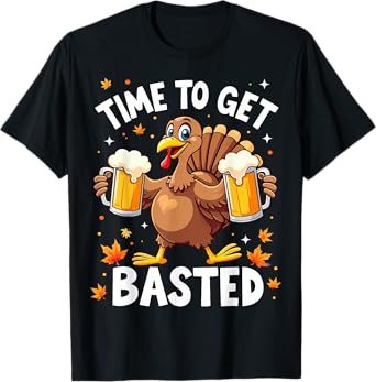 Time To Get Basted Funny Beer Thanksgiving Turkey T-Shirt