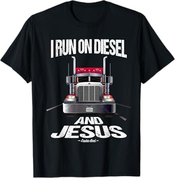 I Run On Diesel And Jesus Christian Trucker Shirts T-Shirt