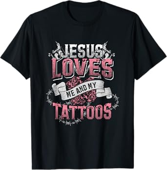 Jesus Loves Me And My Tattoos T-Shirt