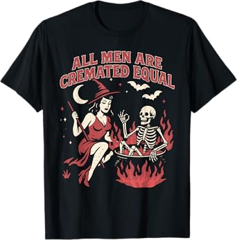 All Men Are Cremated Equal Funny Halloween Witch Skeleton T-Shirt