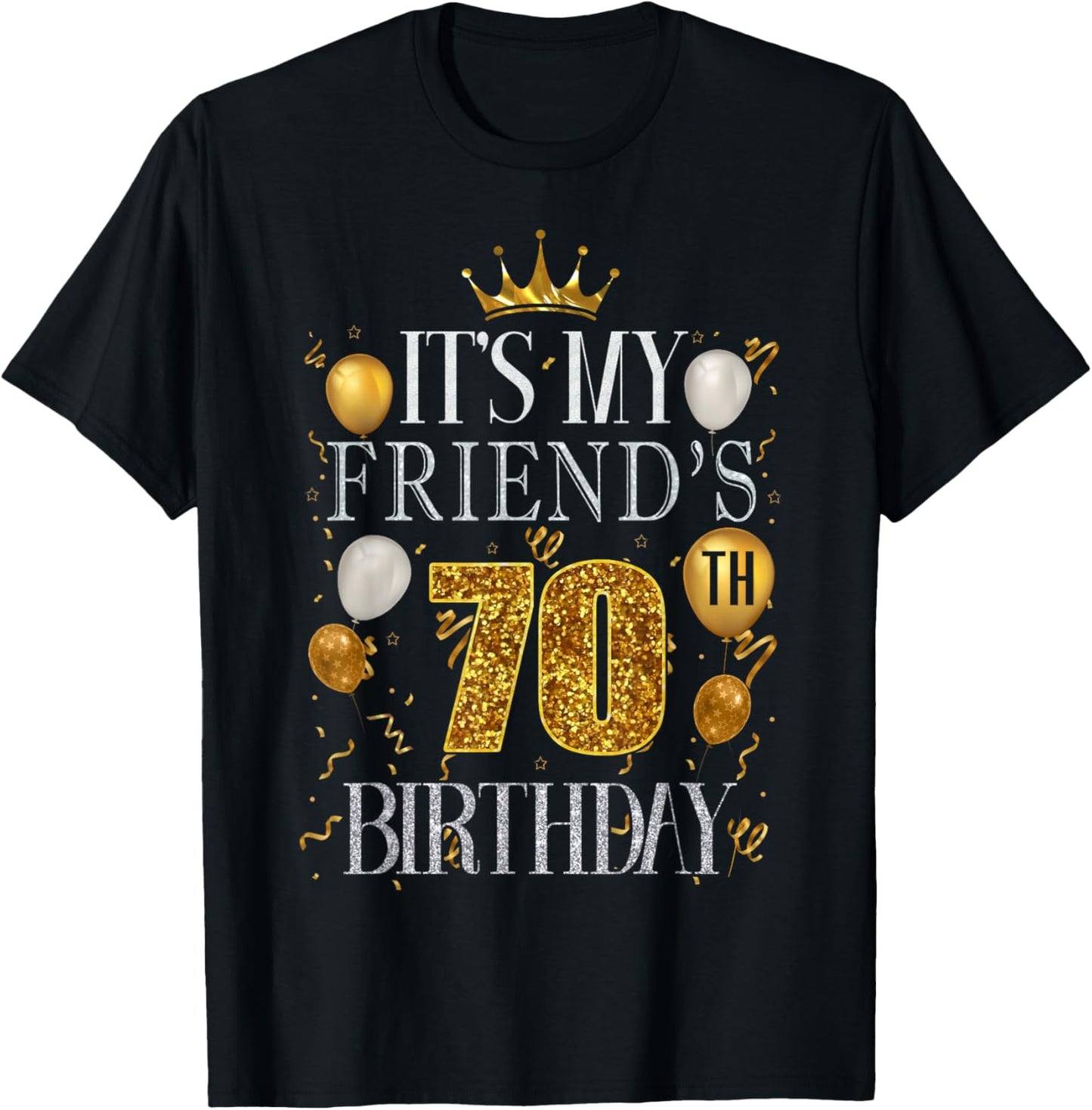 It's My Friend's 70th Birthday Happy Birthday 70 Years Old T-Shirt
