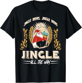 Jingle Beers Jingle All The Way Christmas Alcohol For Men T-Shirt