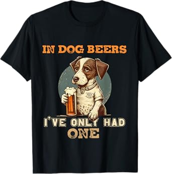 In Dog beers I've only had one Funny drunk dog T-Shirt for Men Women