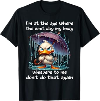 I'm at the age where the next day my body whispers to me T-Shirt
