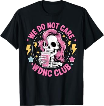 We Do Not Care WDNC CLub Women Girls Coffee Skeleton WDNC T-Shirt