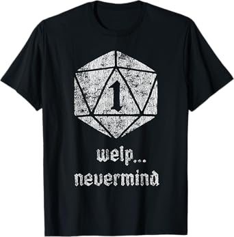 Welp Nevermind Nat 1 T-Shirt