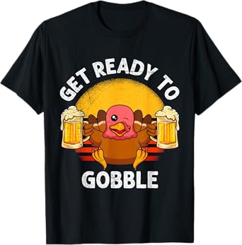 Beer Lover Thanksgiving Party Get Ready to Gobble Turkey T-Shirt