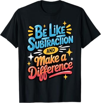 Be Like Subtraction And Make A Difference T-Shirt