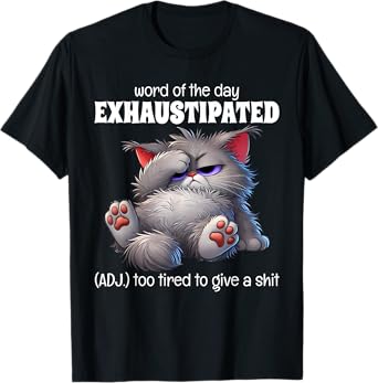 Word Of The Day Exhaustipated Adj Too Tired To Give A Shit T-Shirt