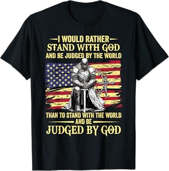 I Would Rather Stand With God christian knight patriot T-Shirt