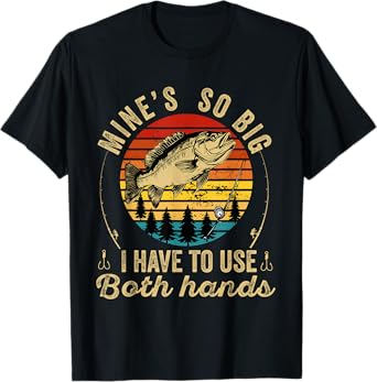 Mine's So Big I Have To Use Two Hands Fisher Fishing Men T-Shirt
