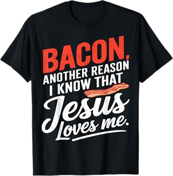 Bacon Jesus Loves Me T-Shirt