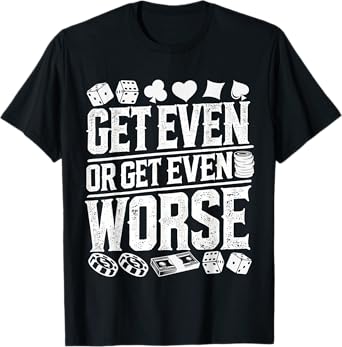 Vintage Get Even or Get Even Worse Bold Casino Gaming T-Shirt