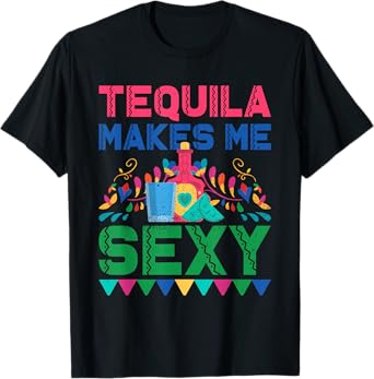 Tequila Makes Me Sexy - Mexican Cinco de Mayo Fiesta T-Shirt