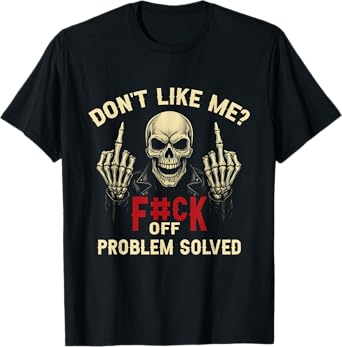 Don't Like Me? F#ck Off Problem-Solved Funny Humor Men T-Shirt