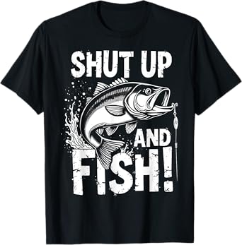 Shut Up & Fish Fisherman Humor Angler Joke Funny Fishing T-Shirt