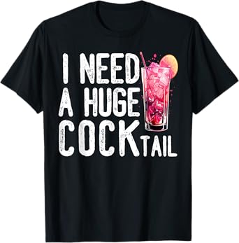 I Need a Huge COCKtail Funny Adult Humor Drinking Vintage T-Shirt